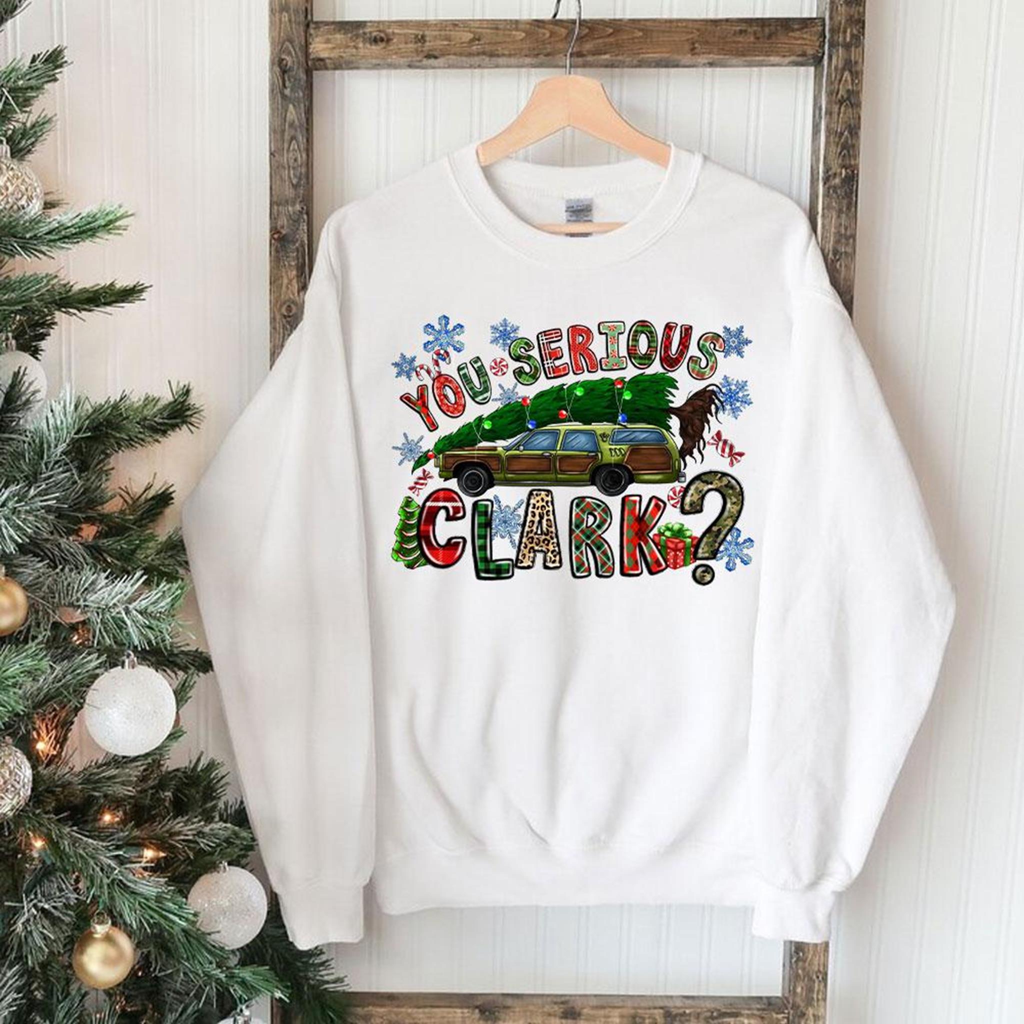 Your Serious Clark Christmas Vacation Sweatshirt Hoodie Shirt